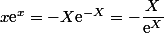 x\text{e}^x=-X\text{e}^{-X}= -\dfrac{X}{\text{e}^X}